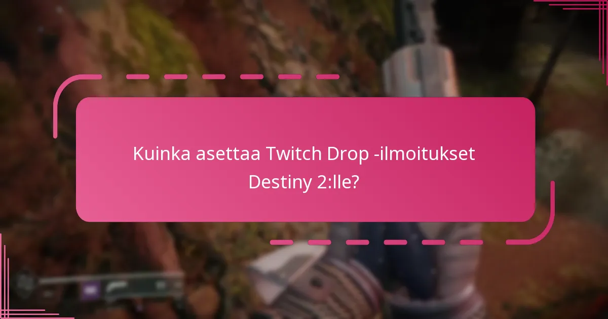 Kuinka asettaa Twitch Drop -ilmoitukset Destiny 2:lle?