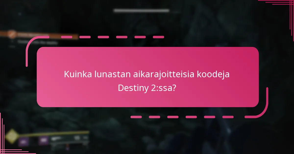 Kuinka lunastan aikarajoitteisia koodeja Destiny 2:ssa?