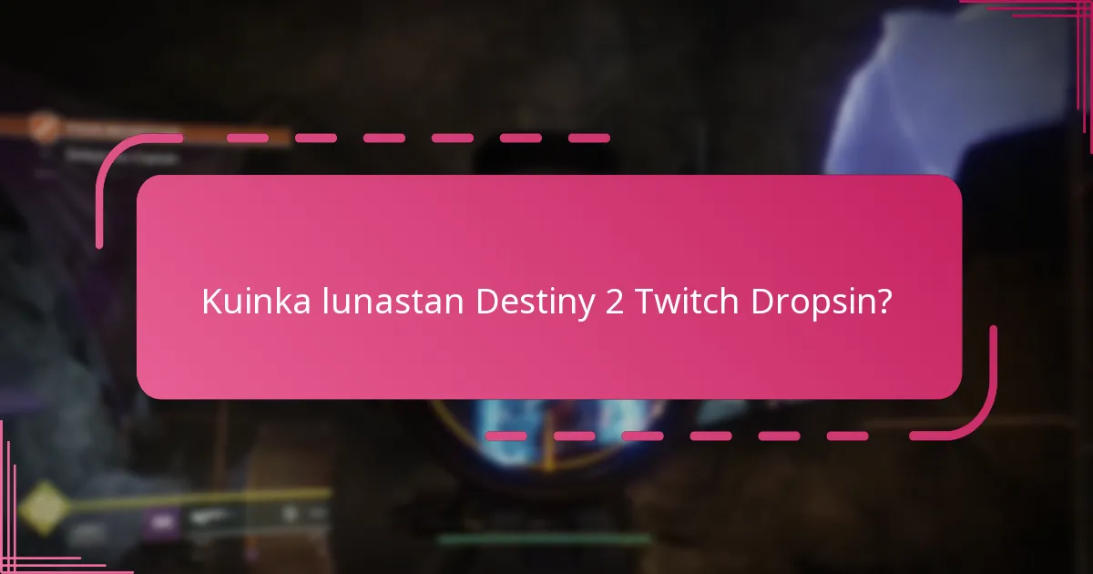 Kuinka lunastan Destiny 2 Twitch Dropsin?