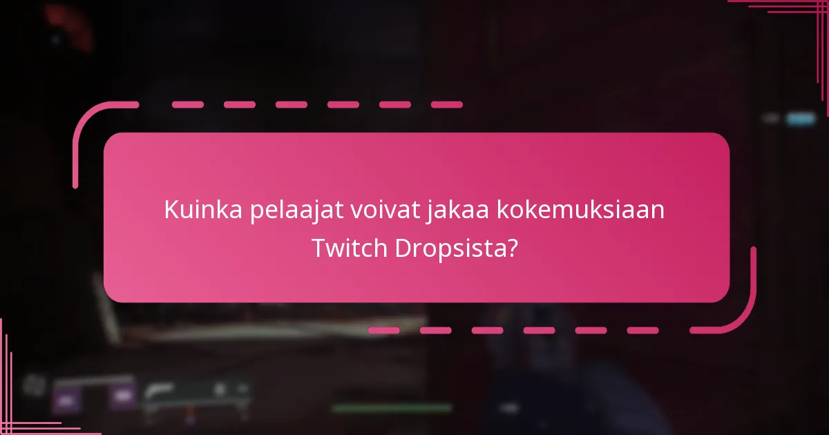 Kuinka pelaajat voivat jakaa kokemuksiaan Twitch Dropsista?