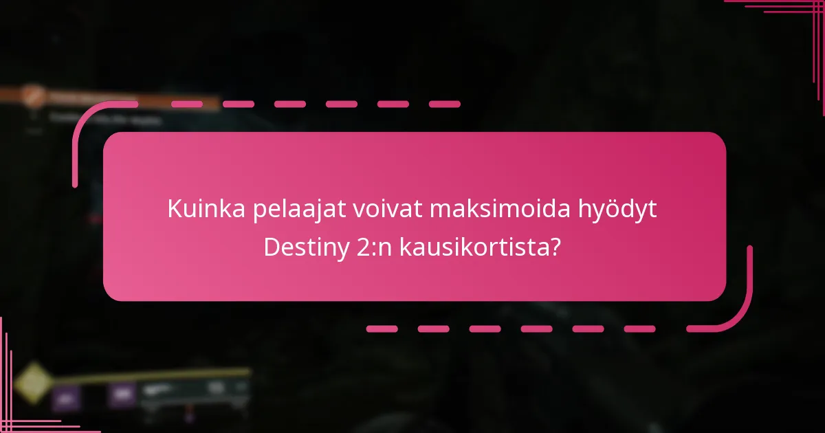 Kuinka pelaajat voivat maksimoida hyödyt Destiny 2:n kausikortista?