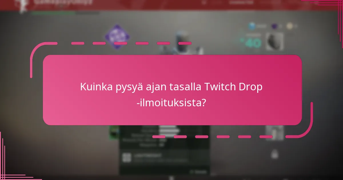 Kuinka pysyä ajan tasalla Twitch Drop -ilmoituksista?