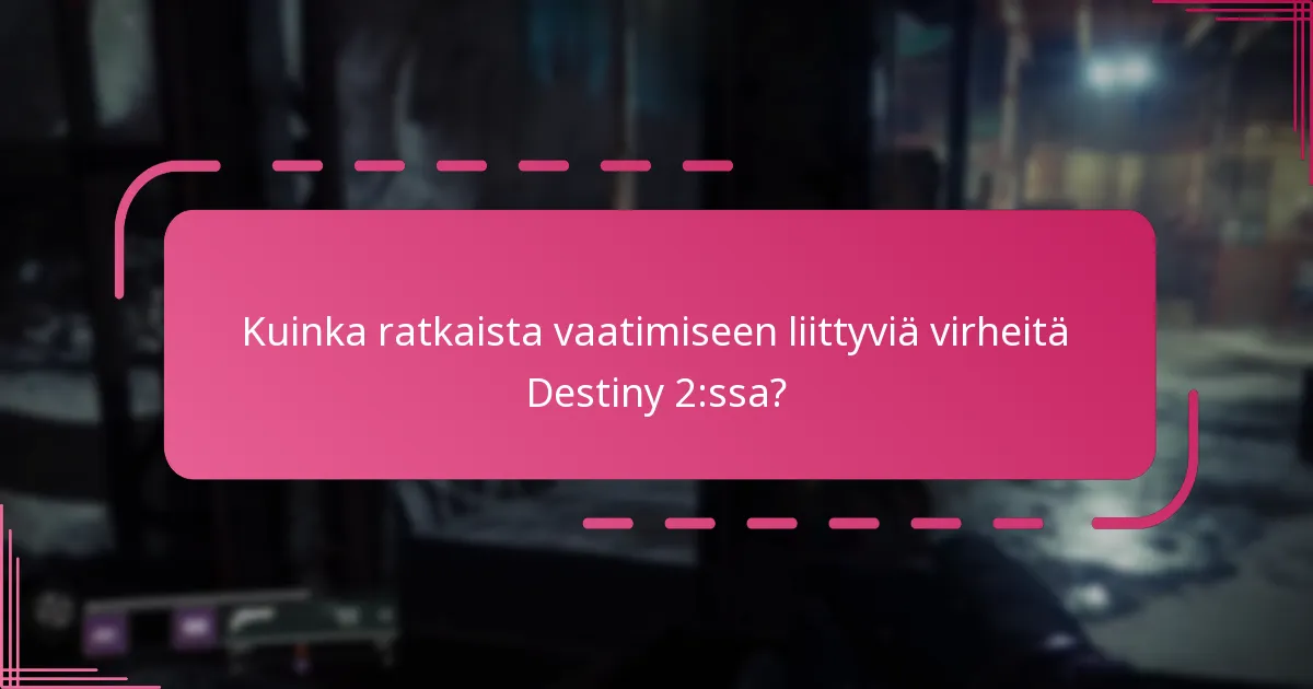 Kuinka ratkaista vaatimiseen liittyviä virheitä Destiny 2:ssa?