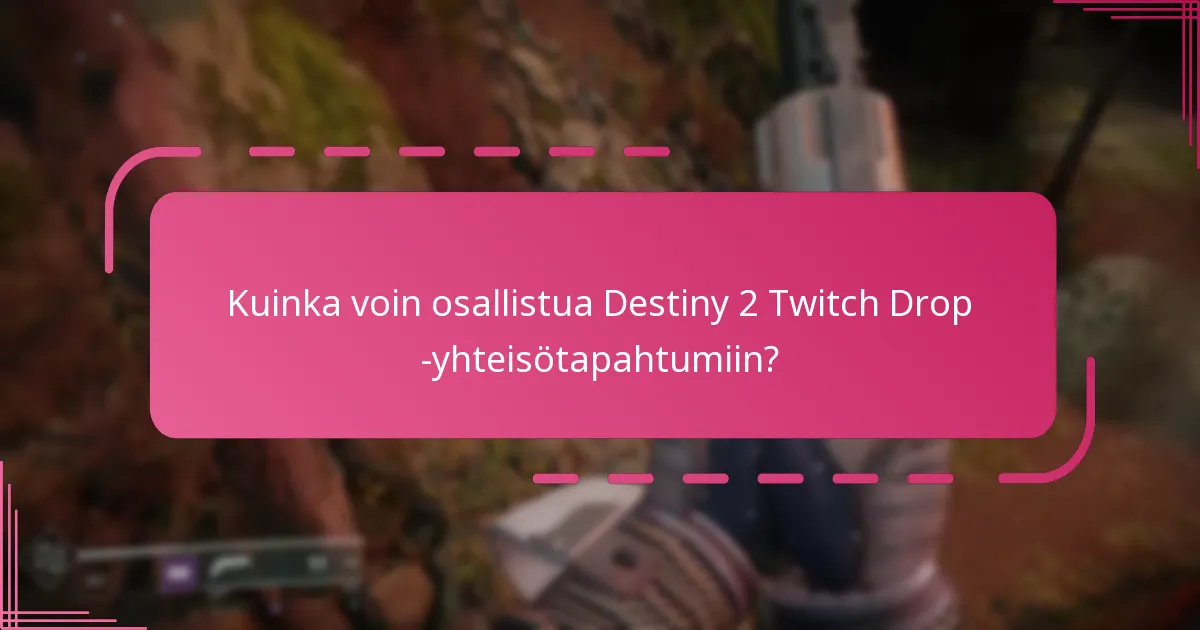 Kuinka voin osallistua Destiny 2 Twitch Drop -yhteisötapahtumiin?