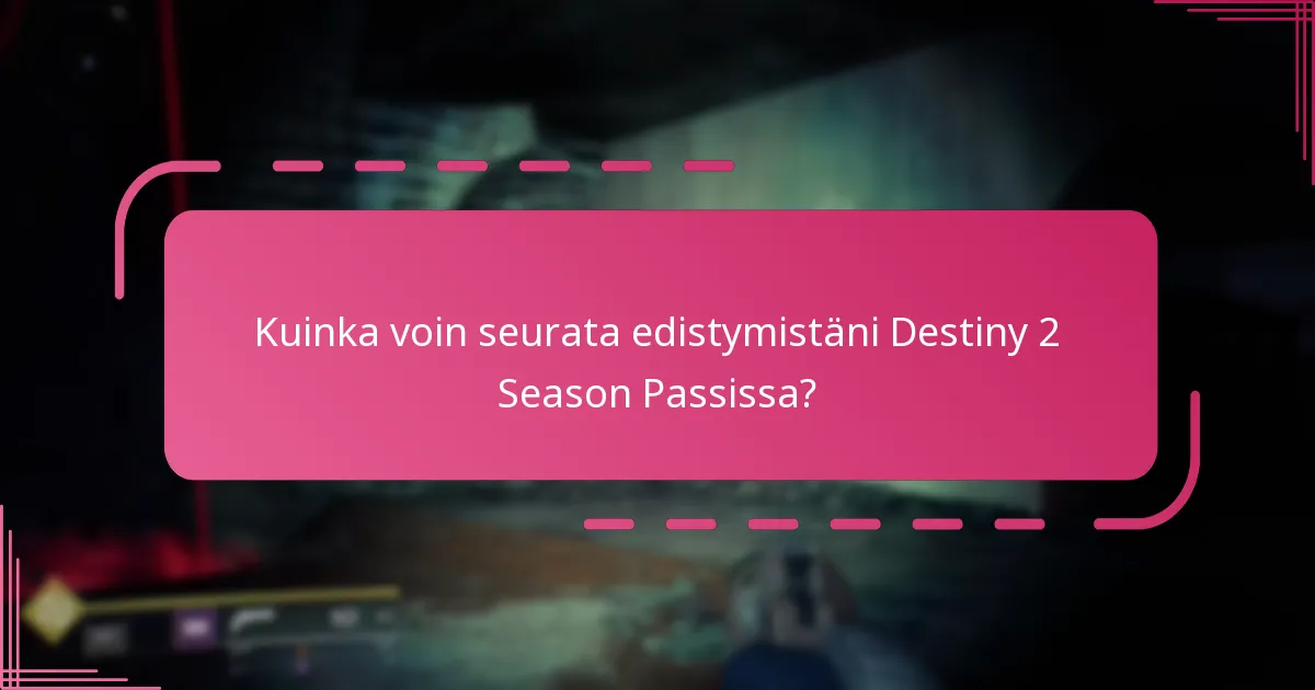 Mitkä yhteisötyökalut voivat auttaa seuraamaan Destiny 2 Season Passin edistymistä?