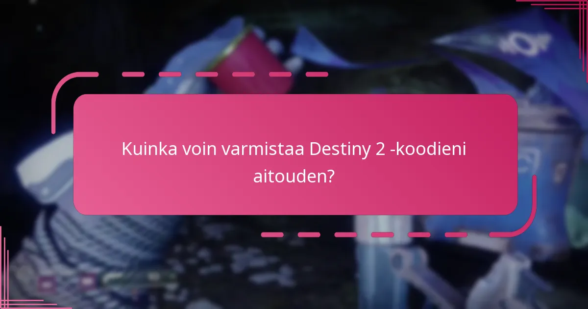 Kuinka tarkistan Destiny 2 -koodieni voimassaolon?