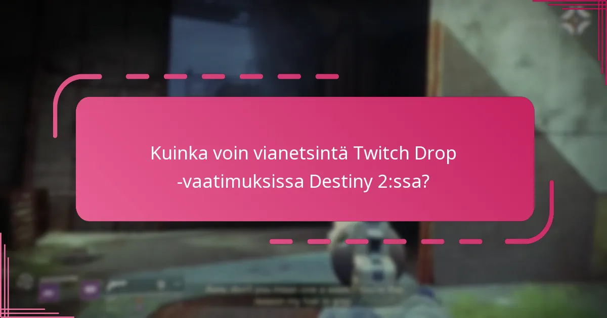 Kuinka voin vianetsintä Twitch Drop -vaatimuksissa Destiny 2:ssa?