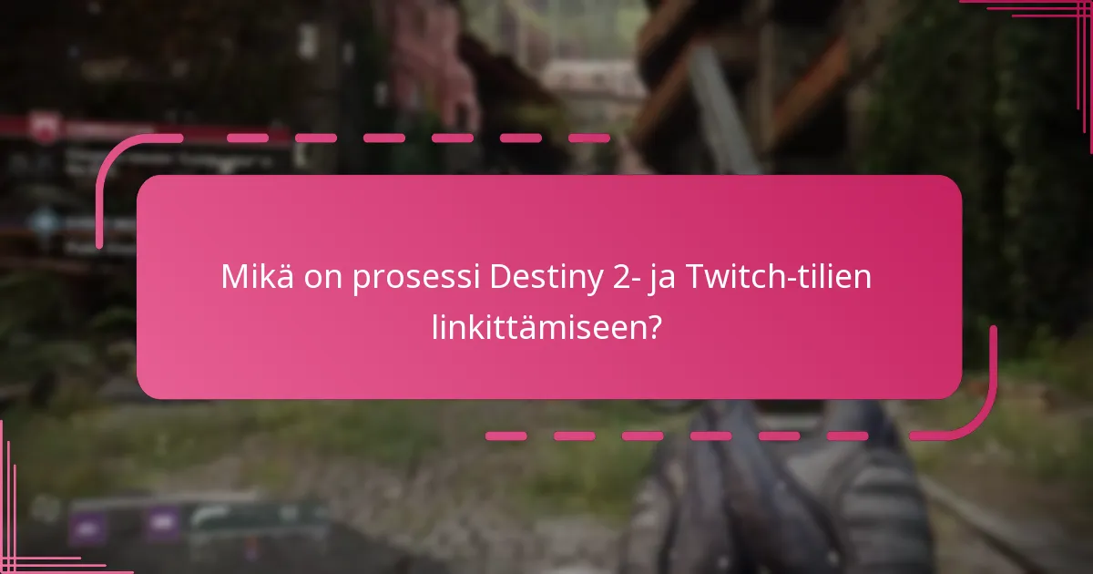 Mitkä ovat yleisiä virheitä Destiny 2- ja Twitch-tilien linkittämisessä?