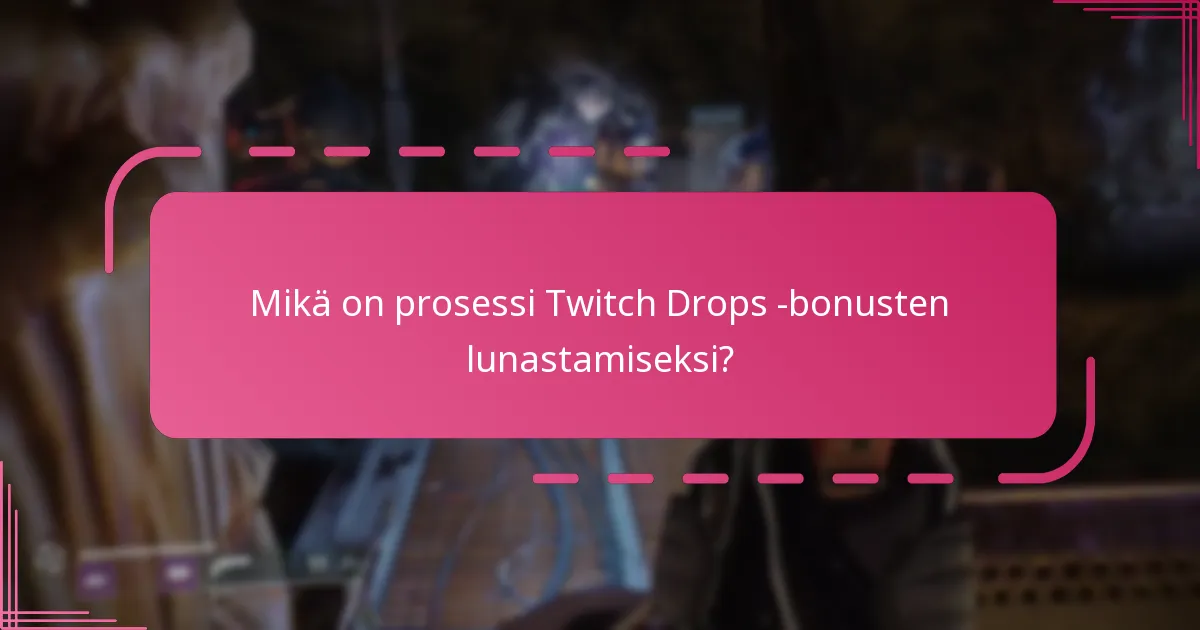 Mikä on prosessi Twitch Drops -bonusten lunastamiseksi?