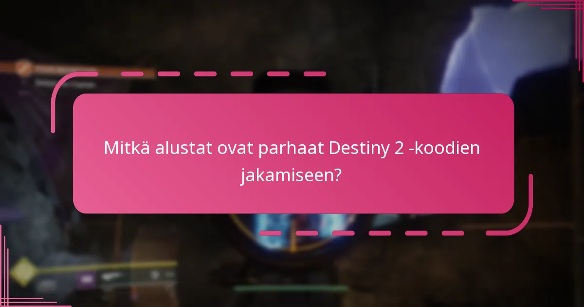 Kuinka voin jakaa omat Destiny 2 -koodini vastuullisesti?
