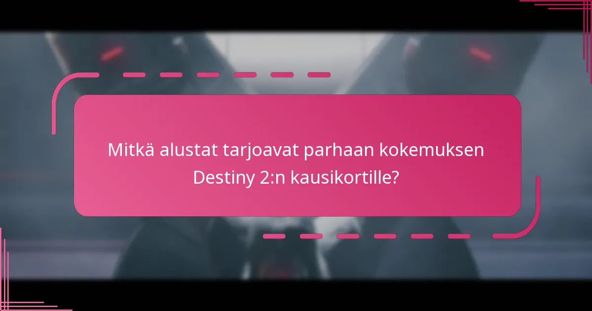 Mitkä ovat yleiset ongelmat, joita pelaajat kohtaavat Destiny 2:n kausikortissa?