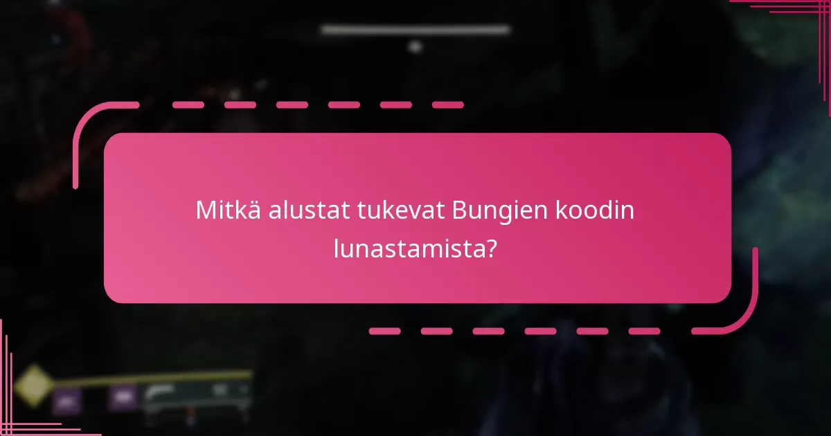 Mitkä alustat tukevat Bungien koodin lunastamista?