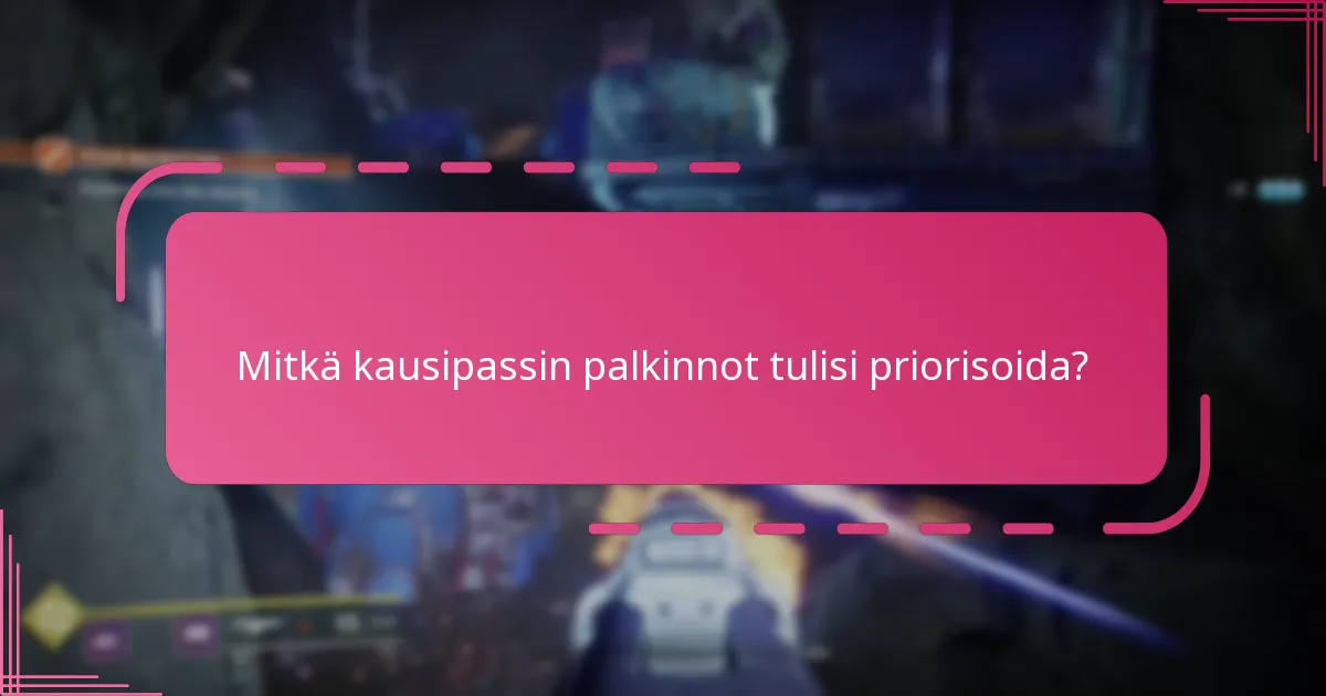 Mitkä kausipassin palkinnot tulisi priorisoida?