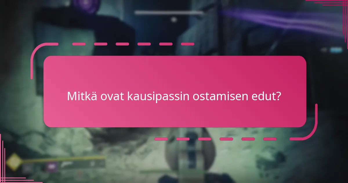 Mitkä ovat kausipassin ostamisen edut?