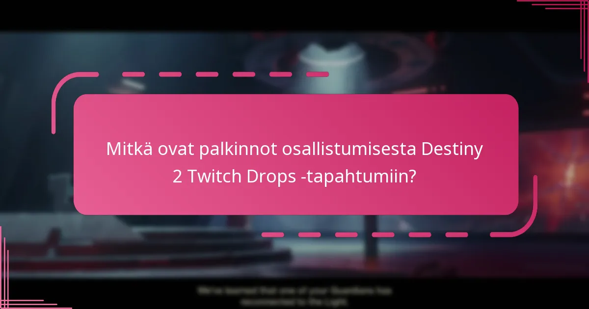 Kuinka voin varmistaa osallistumiseni Destiny 2 Twitch Drops -tapahtumiin?