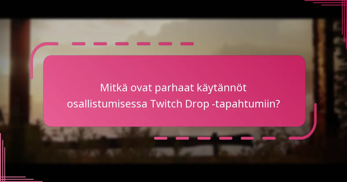 Mitkä ovat parhaat käytännöt osallistumisessa Twitch Drop -tapahtumiin?