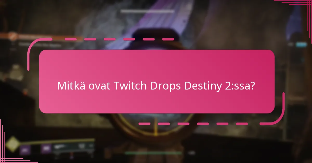 Kuinka voin maksimoida mahdollisuuteni ansaita Twitch Dropsia?