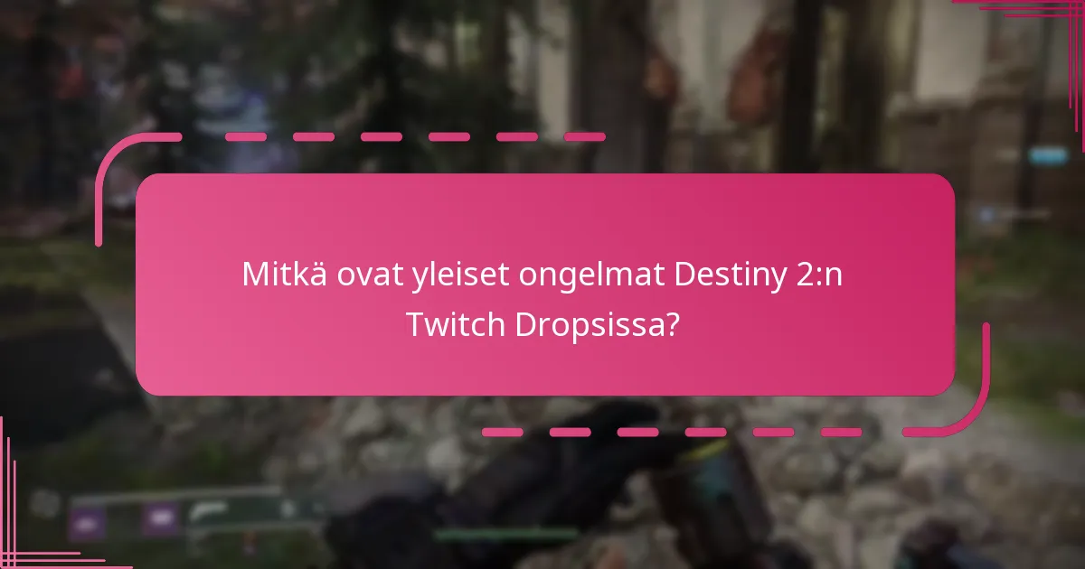 Mitkä äskettäiset päivitykset vaikuttavat Twitch Dropsiin Destiny 2:ssa?